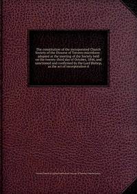 The constitution of the incorporated Church Society of the Diocese of Toronto microform : adopted at the meeting of the Society held on the twenty-third day of October, 1844, and sanctioned and confirmed by the Lord Bishop, as the act of incorporatio