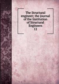 The Structural engineer; the journal of the Institution of Structural Engineers