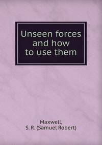 Unseen forces and how to use them