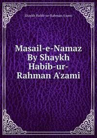 Masail-e-Namaz By Shaykh Habib-ur-Rahman A'zami