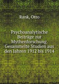 Psychoanalytische Beitr?ge zur Mythenforschung. Gesammelte Studien aus den Jahren 1912 bis 1914.