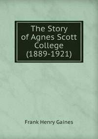 The Story of Agnes Scott College (1889-1921)