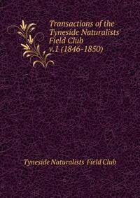 Transactions of the Tyneside Naturalists` Field Club. v.1 (1846-1850)