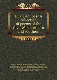 Bugle-echoes : a collection of poems of the Civil War, northern and southern