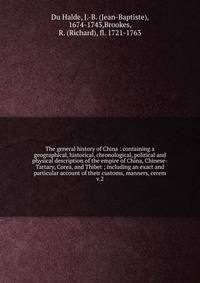 The general history of China : containing a geographical, historical, chronological, political and physical description of the empire of China, Chinese-Tartary, Corea, and Thibet ; including an exact and particular account of their customs, manners,