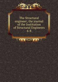 The Structural engineer; the journal of the Institution of Structural Engineers