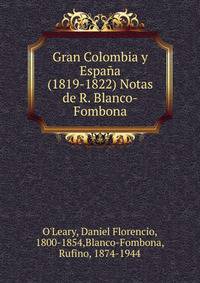 Gran Colombia y Espa?a (1819-1822) Notas de R. Blanco-Fombona