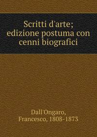 Scritti d'arte; edizione postuma con cenni biografici