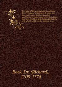 A treatise of the venereal disease, plainly discovering and directing both sexes, how they may become their own doctors : teaching them plainly, and perfectly to know their own condition and degree of infection, be it what it will from the slightest