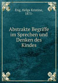 Abstrakte Begriffe im Sprechen und Denken des Kindes