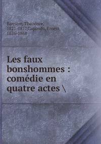 Les faux bonshommes : com?die en quatre actes