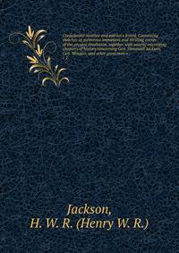 Confederate monitor and patriot's friend. Containing sketches of numerous important and thrilling events of the present revolution, together with several interesting chapters of history concerning Gen. Stonewall Jackson, Gen. Morgan, and other great