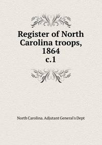 Register of North Carolina troops, 1864. c.1