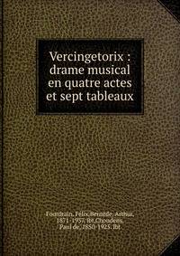 Vercingetorix : drame musical en quatre actes et sept tableaux