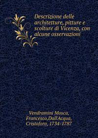 Descrizione delle architetture, pitture e scolture di Vicenza, con alcune osservazioni