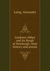 Lindores Abbey and its Burgh of Newburgh, their history and annals