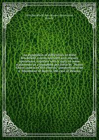An exposition of difficulties in West Brookfield, connected with anti-slavery operations, together with a reply to some statements in a pamphlet put forth by "Moses Chase, pastor of the church," purporting to be a "Statement of facts in the case of D