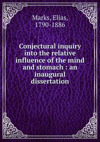 Conjectural inquiry into the relative influence of the mind and stomach : an inaugural dissertation