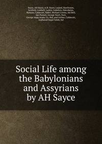 Social Life among the Babylonians and Assyrians by AH Sayce