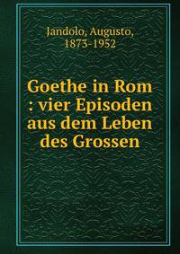 Goethe in Rom : vier Episoden aus dem Leben des Grossen