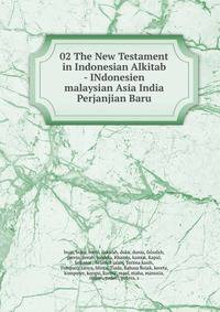 02 The New Testament in Indonesian Alkitab - INdonesien malaysian Asia India Perjanjian Baru