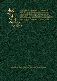 A historical account of St. Thomas, W. I. : with its rise and progress in commerce, missions and churches, climate and its adaptation to invalids, geological structure, natural history, and botany : and incidental notices of St. Croix and St. Johns,