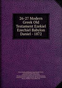 26-27 Modern Greek Old Testament Ezekiel Ezechiel Babylon Daniel - 1872