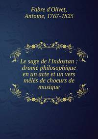 Le sage de l'Indostan : drame philosophique en un acte et un vers m?l?s de choeurs de musique