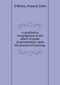 A qualitative investigation of the effect of mode of presentation upon the process of learning,
