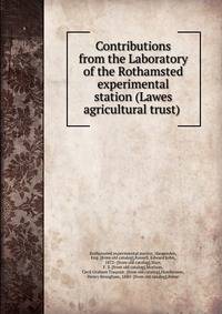 Contributions from the Laboratory of the Rothamsted experimental station (Lawes agricultural trust)