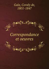Correspondance et oeuvres