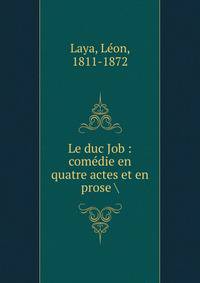 Le duc Job : com?die en quatre actes et en prose