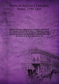 Defensa historica, legislativa y economica del Senorio de Vizcaya y Provincias de Alava y Guipuzcoa, contra las Noticias historicas de las mismas que publico Juan Antonio Llorente, y el informe de la Junta de Reformas de Abusos de la Real Hacienda en las