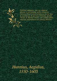 Calvinvs ivdaizans : hoc est, ivdaicae glossae et corrvptelae, qvibvs Iohannes Calvinvs illustrissima scripturae sacrae loca &amp; testimonia, de gloriosa Trinitate, deitate Christi, &amp; Spiritus Sancti, cum primis autem vaticinia prophetarum de ad