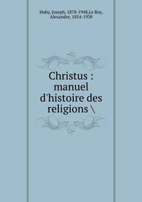 Christus : manuel d'histoire des religions