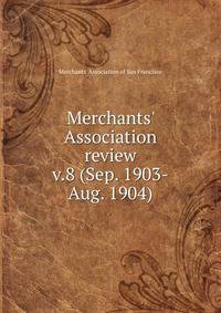 Merchants` Association review. v.8 (Sep. 1903-Aug. 1904)