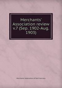 Merchants` Association review. v.7 (Sep. 1902-Aug. 1903)