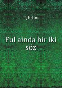 Ful ainda bir iki soz