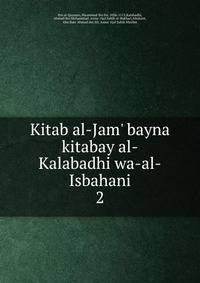 Kitab al-Jam' bayna kitabay al-Kalabadhi wa-al-Isbahani