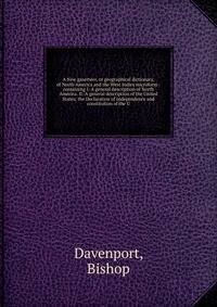 A New gazetteer, or geographical dictionary, of North America and the West Indies microform : containing I.-A general description of North America. II.-A general description of the United States; the Declaration of Independence and constitution of th