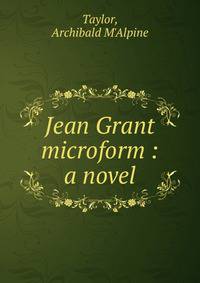 Jean Grant microform : a novel