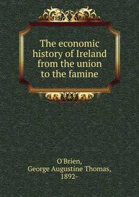 The economic history of Ireland from the union to the famine