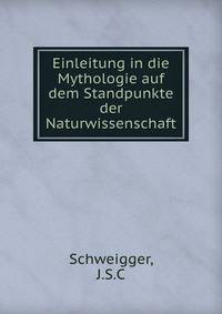 Einleitung in die Mythologie auf dem Standpunkte der Naturwissenschaft