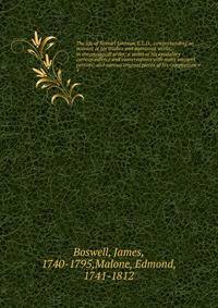 The life of Samuel Johnson, L.L.D., comprehending an account of his studies and numerous works, in chronological order; a series of his epistolary correspondence and conversations with many eminent persons; and various original pieces of his composit