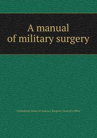 A manual of military surgery