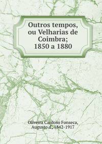 Outros tempos, ou Velharias de Coimbra; 1850 a 1880