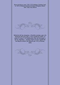 Relacion de las exequias, y funebre pompa, que a la memoria del muy alto, y muy poderoso se?or, el se?or D. Juan V. el Fidelissimo, Rey de Portugal, y de los Algarbes, : mando erigir en esta capital de los Reyes el dia 8. de febrero de 1752. el Ecmo.