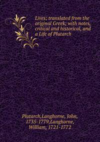 Lives; translated from the original Greek; with notes, critical and historical, and a Life of Plutarch
