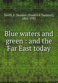 Blue waters and green : and the Far East today