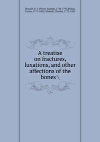 A treatise on fractures, luxations, and other affections of the bones
